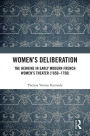 Women's Deliberation: The Heroine in Early Modern French Women's Theater (1650-1750)