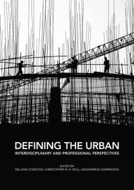 Title: Defining the Urban: Interdisciplinary and Professional Perspectives, Author: Deljana Iossifova