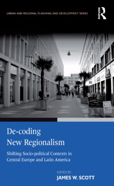 De-coding New Regionalism: Shifting Socio-political Contexts in Central Europe and Latin America