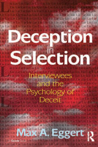 Title: Deception in Selection: Interviewees and the Psychology of Deceit, Author: Max A. Eggert