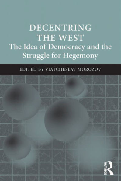 Decentring the West: The Idea of Democracy and the Struggle for Hegemony