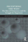 Decentring the West: The Idea of Democracy and the Struggle for Hegemony