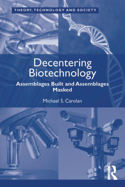 Decentering Biotechnology: Assemblages Built and Assemblages Masked