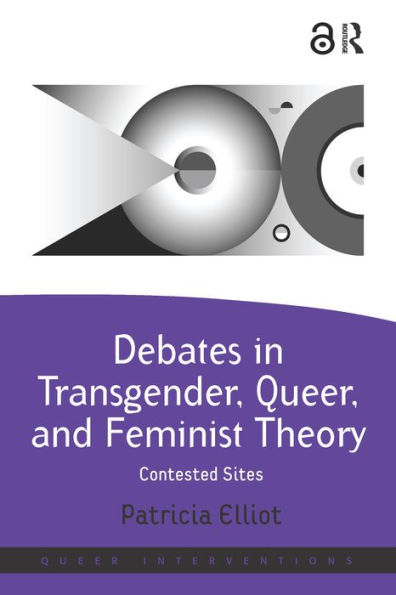 Debates in Transgender, Queer, and Feminist Theory: Contested Sites