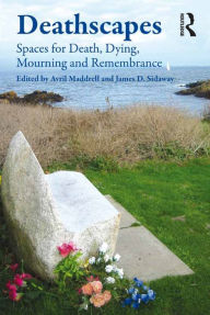 Title: Deathscapes: Spaces for Death, Dying, Mourning and Remembrance, Author: James D. Sidaway