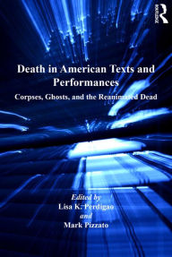 Title: Death in American Texts and Performances: Corpses, Ghosts, and the Reanimated Dead, Author: Mark Pizzato
