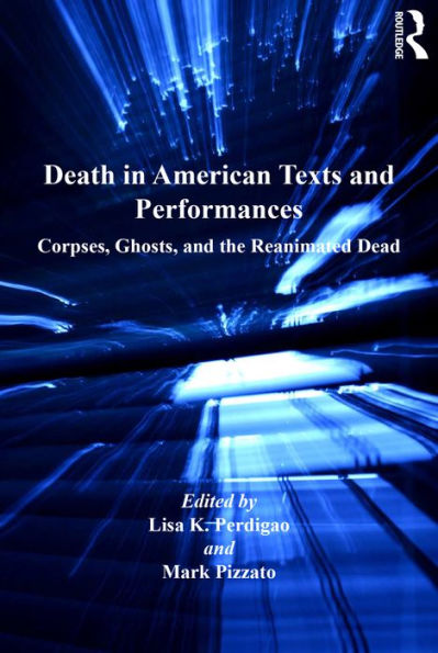 Death in American Texts and Performances: Corpses, Ghosts, and the Reanimated Dead