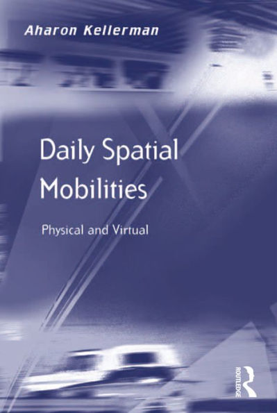 Daily Spatial Mobilities: Physical and Virtual