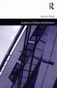 Title: Cultures of Glass Architecture, Author: Hisham Elkadi