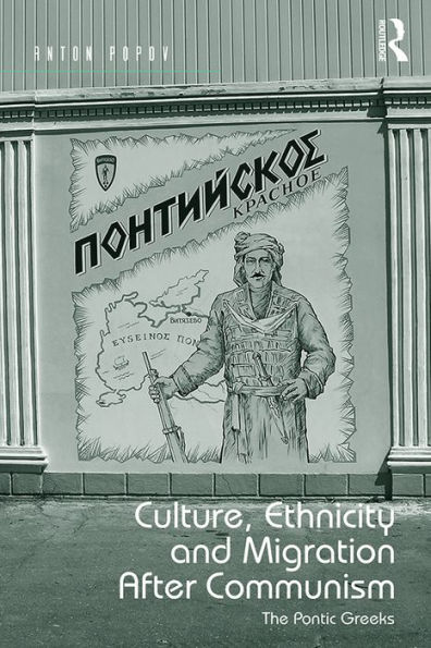 Culture, Ethnicity and Migration After Communism: The Pontic Greeks