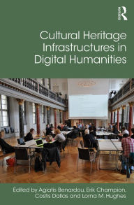 Title: Cultural Heritage Infrastructures in Digital Humanities, Author: Agiatis Benardou
