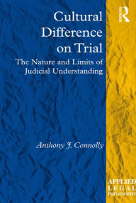 Title: Cultural Difference on Trial: The Nature and Limits of Judicial Understanding, Author: Anthony J. Connolly