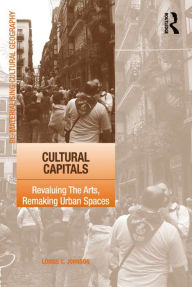 Title: Cultural Capitals: Revaluing The Arts, Remaking Urban Spaces, Author: Louise Johnson