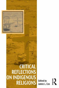 Title: Critical Reflections on Indigenous Religions, Author: James L. Cox