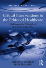 Critical Interventions in the Ethics of Healthcare: Challenging the Principle of Autonomy in Bioethics