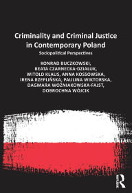 Title: Criminality and Criminal Justice in Contemporary Poland: Sociopolitical Perspectives, Author: Konrad Buczkowski