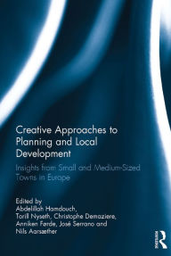 Title: Creative Approaches to Planning and Local Development: Insights from Small and Medium-Sized Towns in Europe, Author: Abdelillah Hamdouch