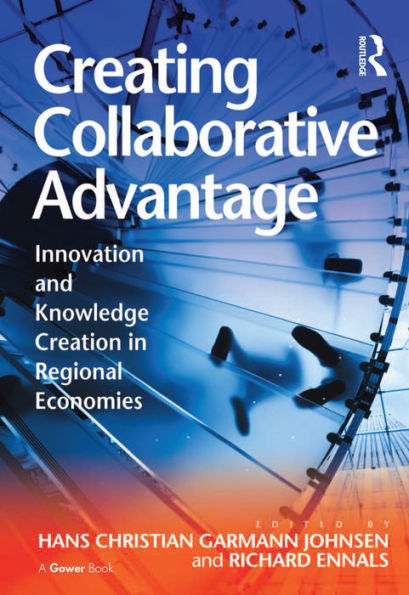 Creating Collaborative Advantage: Innovation and Knowledge Creation in Regional Economies