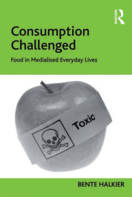 Title: Consumption Challenged: Food in Medialised Everyday Lives, Author: Bente Halkier