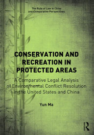 Title: Conservation and Recreation in Protected Areas: A Comparative Legal Analysis of Environmental Conflict Resolution in the United States and China, Author: Yun Ma