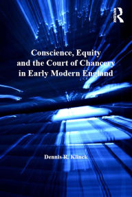 Title: Conscience, Equity and the Court of Chancery in Early Modern England, Author: Dennis R. Klinck