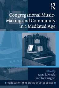 Title: Congregational Music-Making and Community in a Mediated Age, Author: Anna E. Nekola