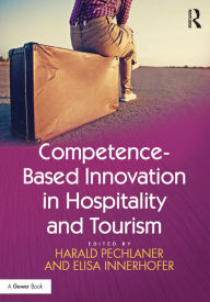 Title: Competence-Based Innovation in Hospitality and Tourism, Author: Harald Pechlaner