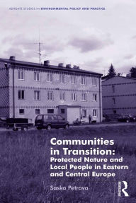 Title: Communities in Transition: Protected Nature and Local People in Eastern and Central Europe, Author: Saska Petrova