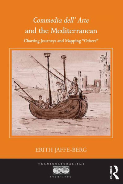 Commedia dell' Arte and the Mediterranean: Charting Journeys and Mapping 'Others'