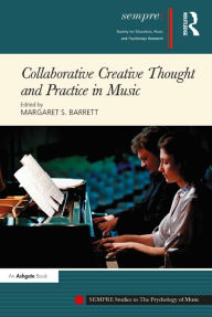 Title: Collaborative Creative Thought and Practice in Music, Author: Margaret S. Barrett