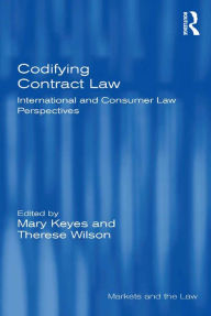 Title: Codifying Contract Law: International and Consumer Law Perspectives, Author: Mary Keyes