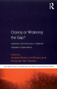 Title: Closing or Widening the Gap?: Legitimacy and Democracy in Regional Integration Organizations, Author: Andrea Ribeiro Hoffmann