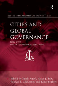 Title: Cities and Global Governance: New Sites for International Relations, Author: Mark Amen