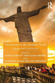 Title: Christianity in the Modern World: Changes and Controversies, Author: Afe Adogame