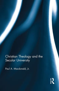 Title: Christian Theology and the Secular University, Author: Paul A. Macdonald