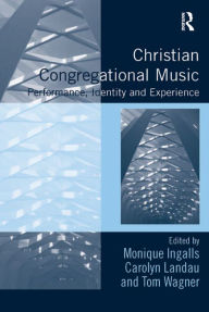 Title: Christian Congregational Music: Performance, Identity and Experience, Author: Monique Ingalls