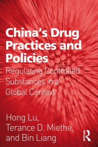 Title: China's Drug Practices and Policies: Regulating Controlled Substances in a Global Context, Author: Hong Lu