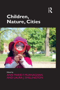 Title: Children, Nature, Cities, Author: Ann Marie F. Murnaghan