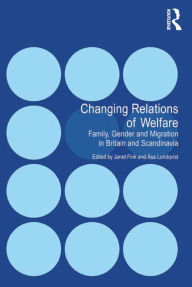 Title: Changing Relations of Welfare: Family, Gender and Migration in Britain and Scandinavia, Author: Åsa Lundqvist