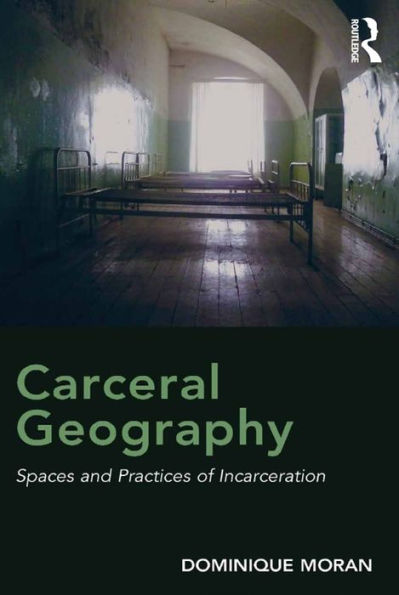 Carceral Geography: Spaces and Practices of Incarceration
