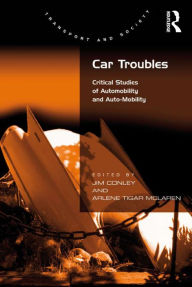 Title: Car Troubles: Critical Studies of Automobility and Auto-Mobility, Author: Jim Conley