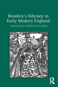 Title: Boudica's Odyssey in Early Modern England, Author: Samantha Frénée-Hutchins