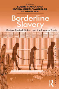 Title: Borderline Slavery: Mexico, United States, and the Human Trade, Author: Susan Tiano