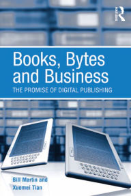Title: Books, Bytes and Business: The Promise of Digital Publishing, Author: Bill Martin