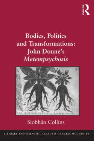 Title: Bodies, Politics and Transformations: John Donne's Metempsychosis, Author: Siobhán Collins