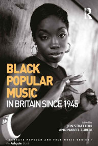 Title: Black Popular Music in Britain Since 1945, Author: Jon Stratton