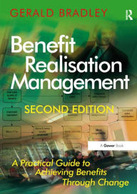 Title: Benefit Realisation Management: A Practical Guide to Achieving Benefits Through Change, Author: Gerald Bradley