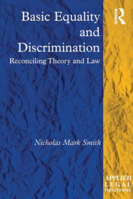 Title: Basic Equality and Discrimination: Reconciling Theory and Law, Author: Nicholas Mark Smith