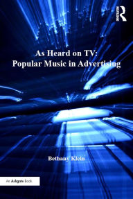 Title: As Heard on TV: Popular Music in Advertising, Author: Bethany Klein