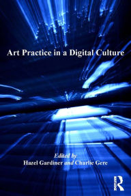 Title: Art Practice in a Digital Culture, Author: Hazel Gardiner